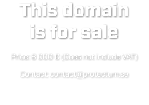 This domain is for sale Price: 8 000 € (Does not include VAT) Contact: contact@protectum.se
